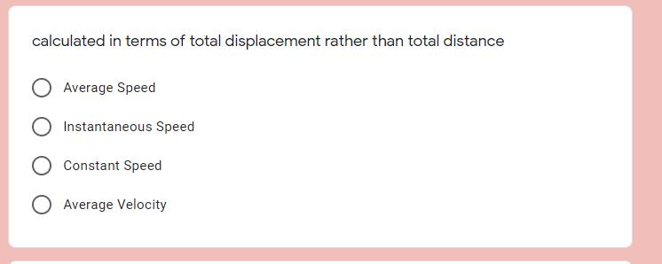 calculated in terms of total displacement rather than total distance Average Speed