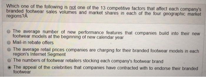 Which one of the following is not one of the 13 competitive factors that affect each companys branded footwear sales volumes