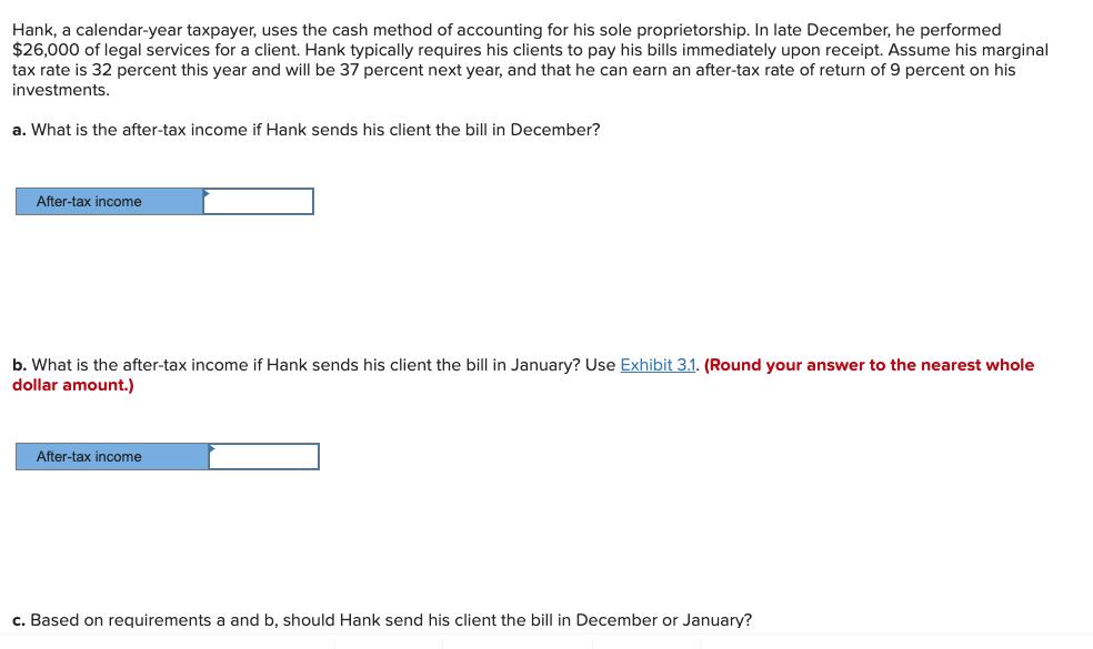 Hank, a calendar-year taxpayer, uses the cash method of accounting for his sole proprietorship. In late December, he performe