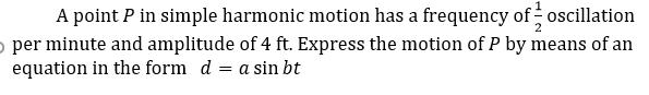 A point P in simple harmonic motion has a frequency of oscillation