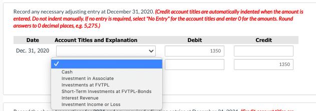 Record any necessary adjusting entry at December 31, 2020. (Credit account titles are automatically indented when the amount