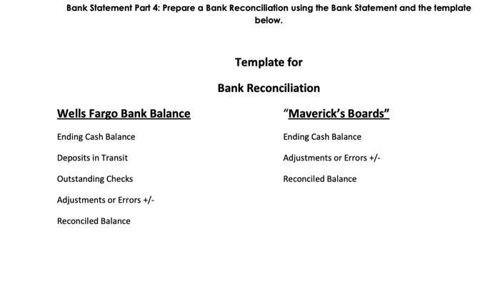 Bank Statement Part 4: Prepare a Bank Reconciliation using the Bank Statement and the template below. Wells Fargo Bank Balanc