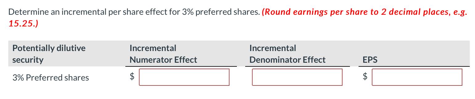 Determine an incremental per share effect for 3% preferred shares. (Round earnings per share to 2 decimal places, e.g. 15.25.