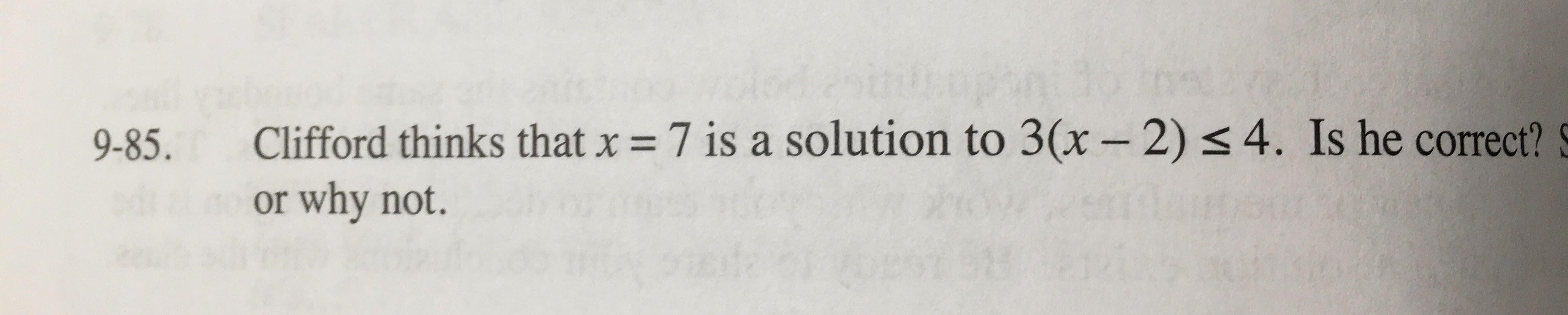 9-85. Clifford thinks that x = 7 is a solution to 3(x-2)