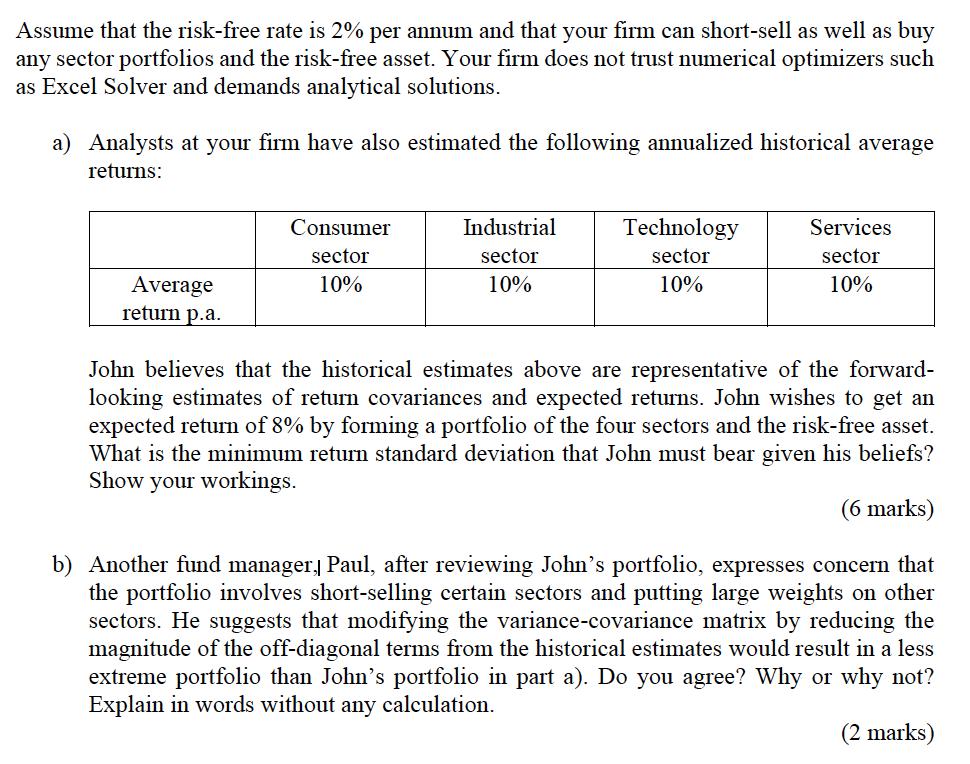 Assume that the risk-free rate is 2% per annum and that your firm can short-sell as well as buy any sector portfolios and the