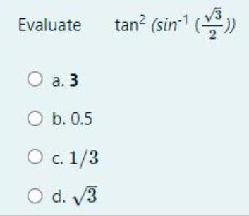 Evaluate tan? (sin1 . 3 O b. 0.5 c. 1/3 O d.
