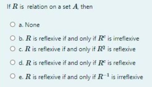If R is relation on a set A, then O a. None
