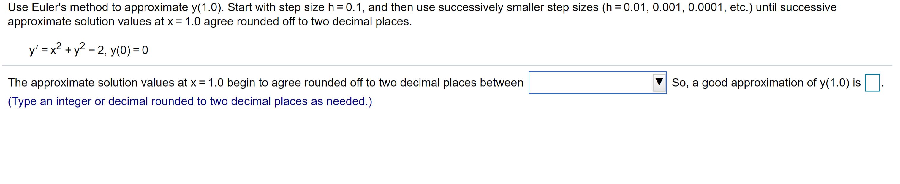 Use Euler's method to approximate y(1.0). Start with step size h =