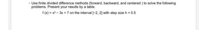 Use finite divided difference methods (forward, backward, and centered ) to solve