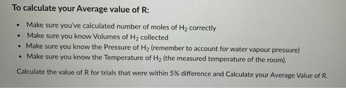 To calculate your Average value of R: . Make sure youve calculated number of moles of H2 correctly Make sure you know Volume
