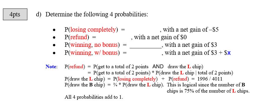 4pts d) Determine the following 4 probabilities: P(losing completely) P(refund) = P(winning, no bonus) = P(winning, w/ bonus)