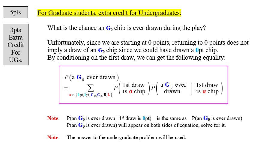 5pts For Graduate students, extra credit for Undergraduates: What is the chance an G, chip is ever drawn during the play? 3pt