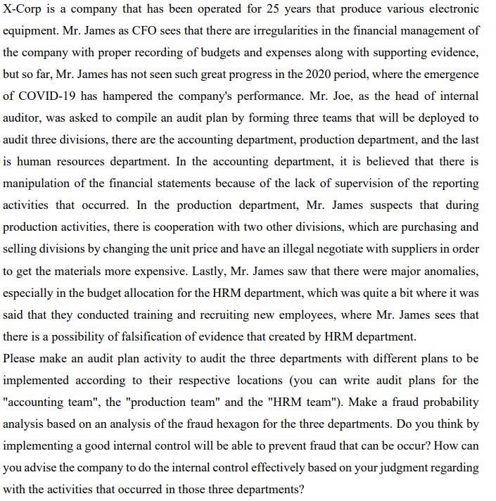 X-Corp is a company that has been operated for 25 years that produce various electronic equipment. Mr. James as CFO sees that