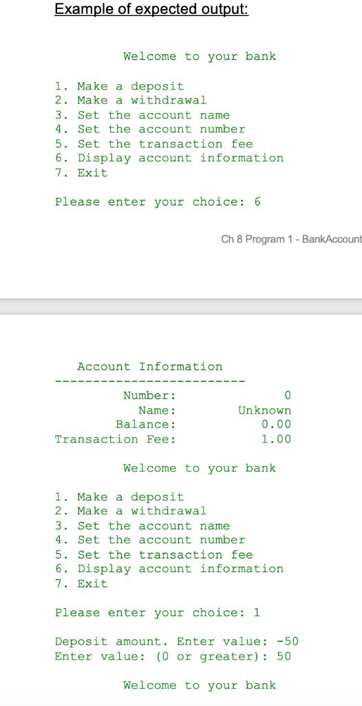 Example of expected output: Welcome to your bank 1. Make a deposit 2. Make a withdrawal 3. Set the account name 4. Set the ac