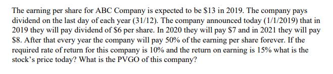 The earning per share for ABC Company is expected to be $13 in 2019. The company pays dividend on the last day of each year (