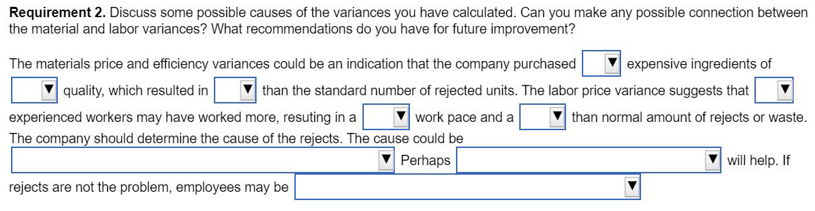 Requirement 2. Discuss some possible causes of the variances you have calculated. Can you make any possible connection betwee