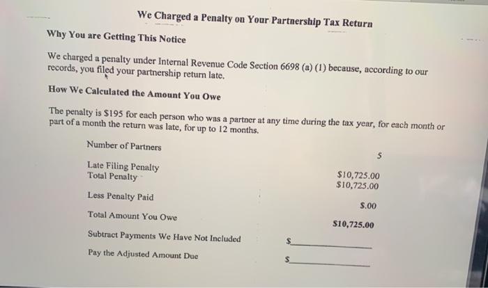 We Charged a Penalty on Your Partnership Tax Return Why You are Getting This Notice We charged a penalty under Internal Reven