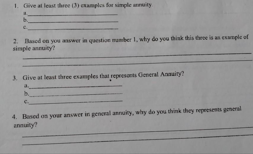 1. Give at least three (3) examples for simple annuity. a b. 2. Based on you answer in question number 1, why do you think th