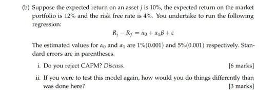 (b) Suppose the expected return on an asset j is 10%, the expected return on the market portfolio is 12% and the risk free ra