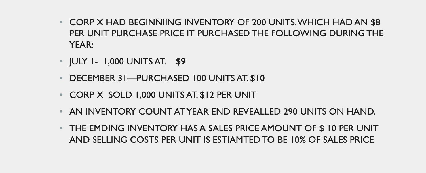 • CORP X HAD BEGINNIING INVENTORY OF 200 UNITS.WHICH HAD AN $8 PER UNIT PURCHASE PRICE IT PURCHASED THE FOLLOWING DURING THE