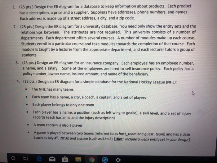 1. (25 pts.) Design the ER diagram for a database to keep information about products. Each product has a