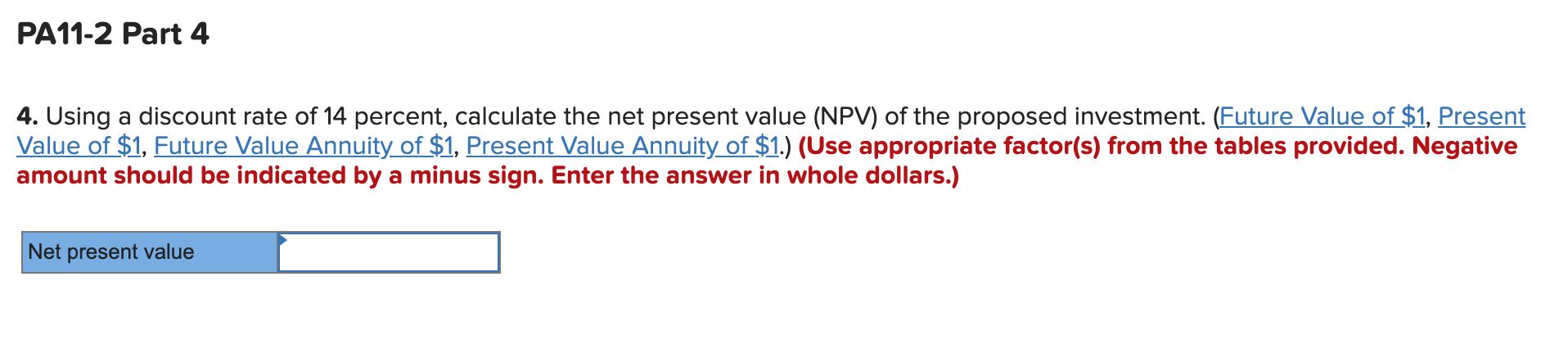 PA11-2 Part 4 4. Using a discount rate of 14 percent, calculate the net present value (NPV) of the proposed investment. (Futu