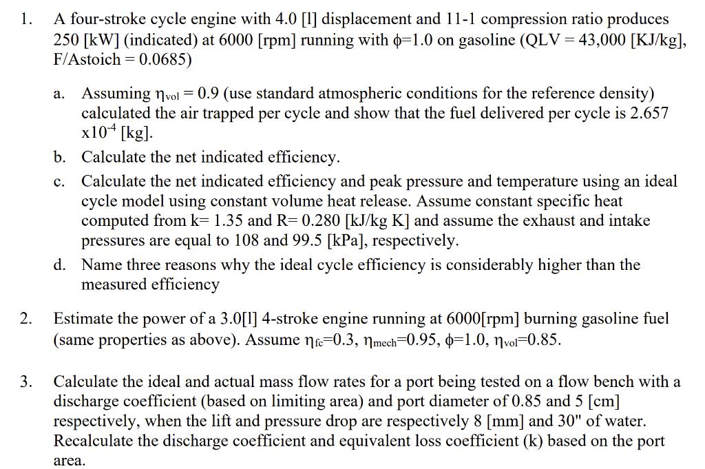 1. c. A four-stroke cycle engine with 4.0 [1] displacement and 11-1 compression ratio produces 250 [kW] (indicated) at 6000 [