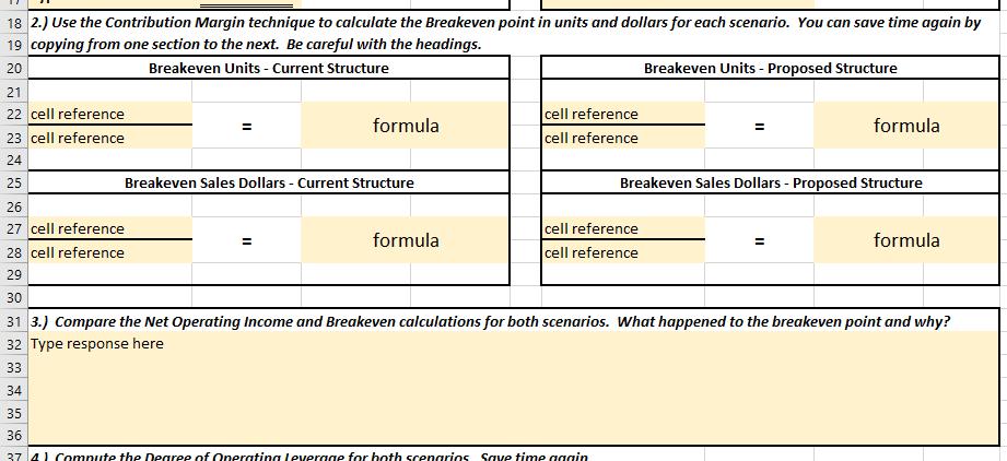 18 2.) Use the Contribution Margin technique to calculate the Breakeven point in units and dollars for each scenario. You can