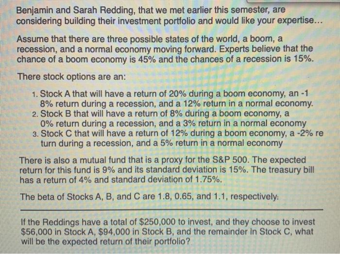 Benjamin and Sarah Redding, that we met earlier this semester, are considering building their investment portfolio and would