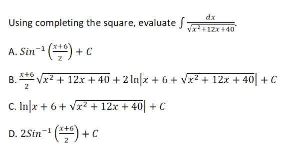 dx Using completing the square, evaluate f Vx2+12x+40 A. Sin-1 (**) +
