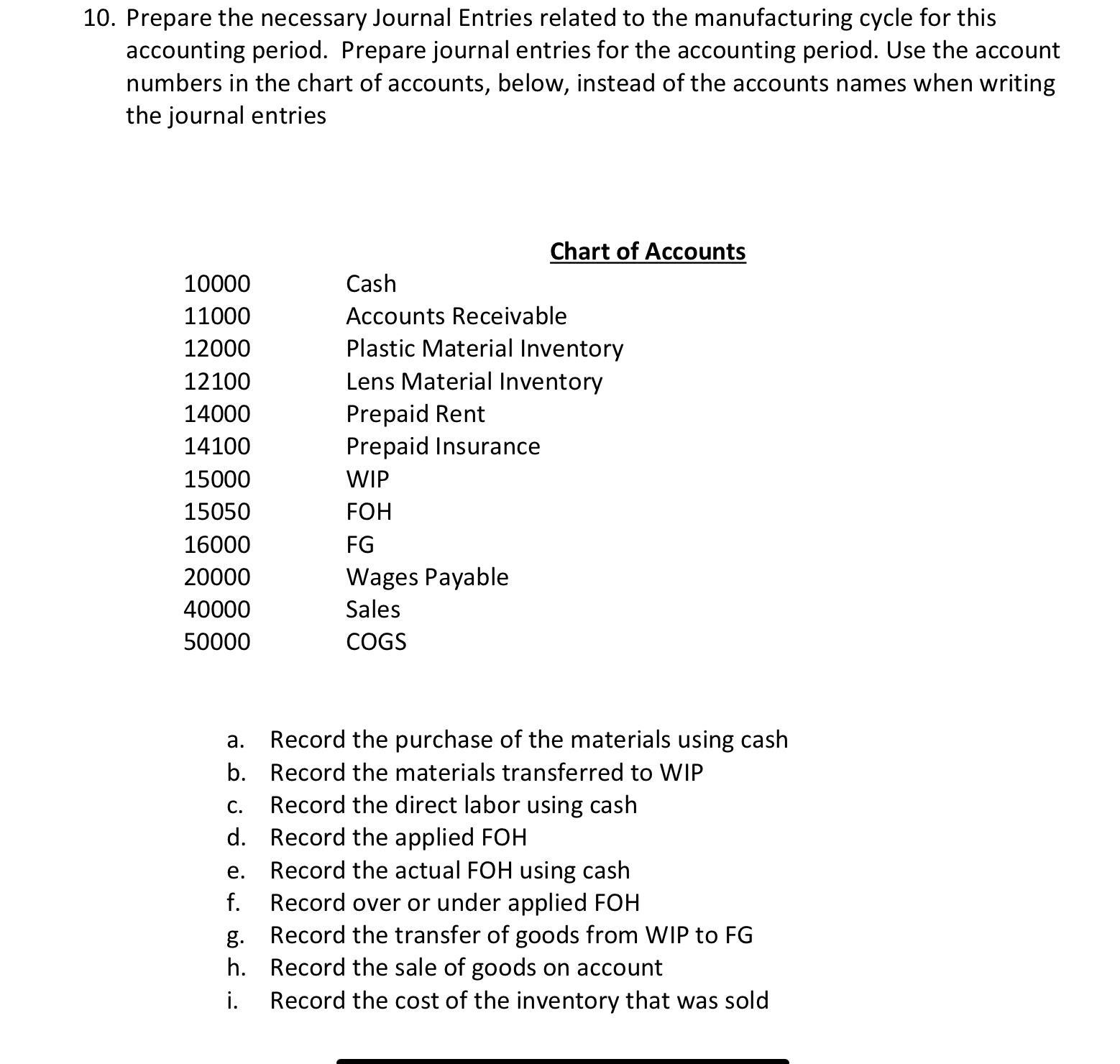 10. Prepare the necessary Journal Entries related to the manufacturing cycle for this accounting period. Prepare journal entr