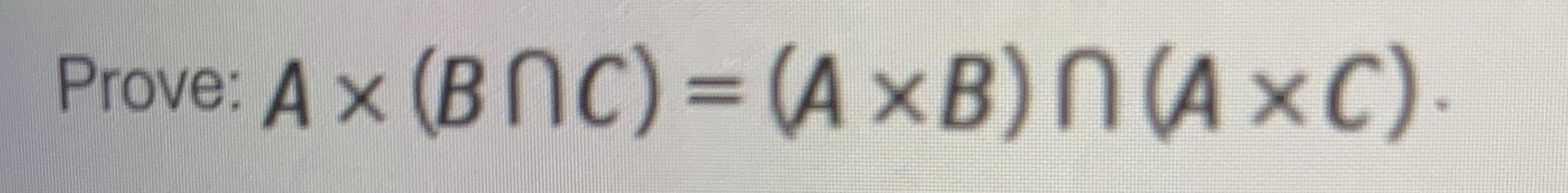 Prove: A x (BNC) = (A B) N (A C)