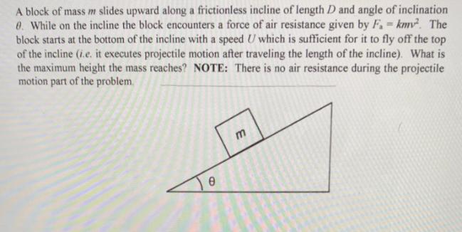 A block of mass m slides upward along a frictionless incline of