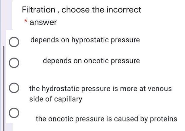 Filtration , choose the incorrect answer depends on hyprostatic pressure depends on