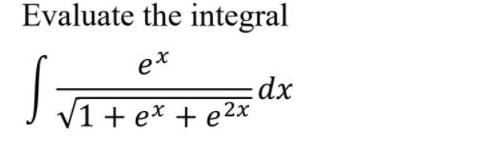 Evaluate the integral ex dx V1 + ex + e2x