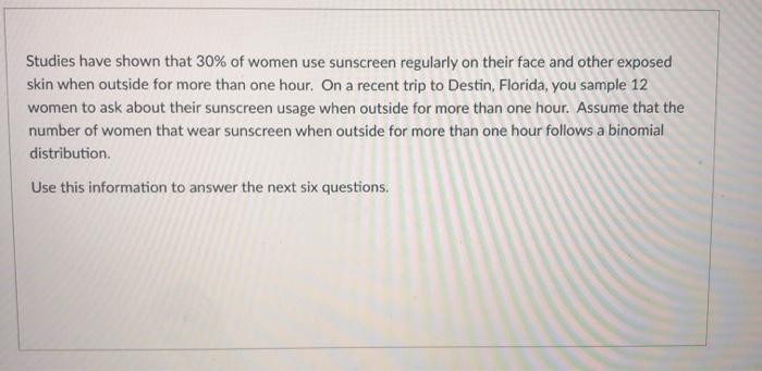 Studies have shown that 30% of women use sunscreen regularly on their face and other exposed skin when outside for more than