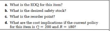 a. What is the EOQ for this item? b. What is the desired safety stock? c. What is the reorder point? d. What are the cost imp