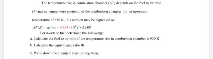 The temperature rise in combustion chamber (AT) depends on the fuel to air ratio () and air temperature upstream of the combu