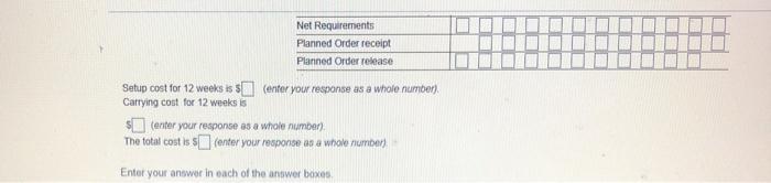 Net Requirements Planned Order receipt Planned Order release Setup cost for 12 weeks is 5 enter your response as a whole numb