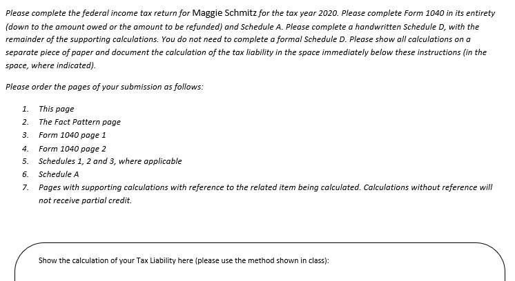 Please complete the federal income tax return for Maggie Schmitz for the tax year 2020. Please complete Form 1040 in its enti
