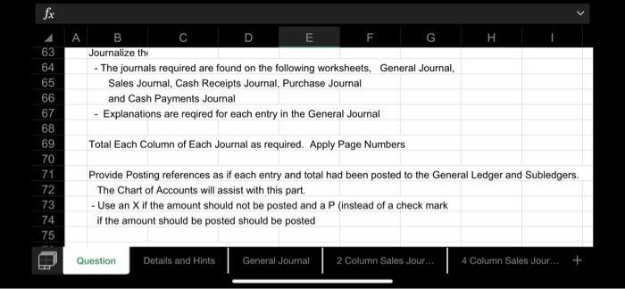 fx A H B D E F Journalize the - The journals required are found on the following worksheets, General Journal, Sales Journal,