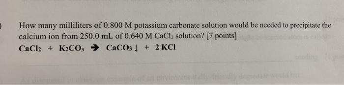 How many milliliters of 0.800 M potassium carbonate solution would be needed to precipitate the calcium ion from 250.0 mL of