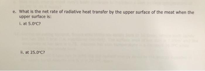 e. What is the net rate of radiative heat transfer by the upper surface of the meat when the upper surface is: i. at 5.0°C? i