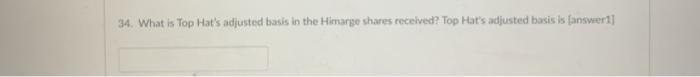 34. What is Top Hats adjusted basis in the Himarge shares received? Top Hats adjusted basis is (answer 11