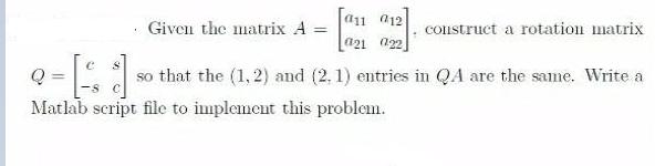 = C Given the matrix A = a11 012 021 022] construct