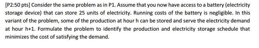 [P2:50 pts] Consider the same problem as in P1. Assume that you now have access to a battery (electricity storage device) tha