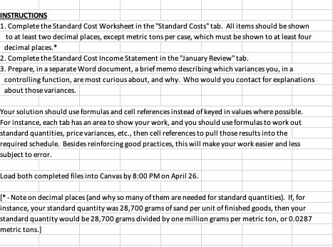 INSTRUCTIONS 1. Complete the Standard Cost Worksheet in the Standard Costs tab. All items should be shown to at least two d