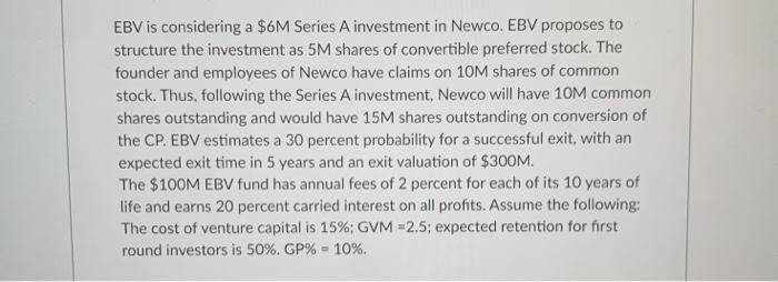 EBV is considering a $6M Series A investment in Newco. EBV proposes to structure the investment as 5M shares of convertible p