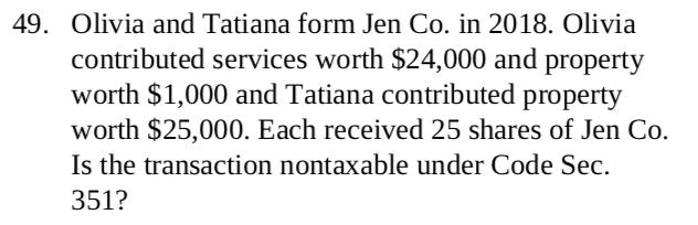 Olivia and Tatiana form Jen Co. in 2018. Olivia contributed services worth $24,000 and property worth $1,000 and Tatiana cont