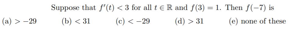 Suppose that f'(t) < 3 for all teR and f(3): = 1.